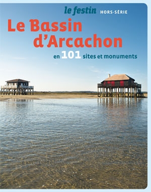 Le Bassin d'Arcachon en 101 sites et monuments | Le Festin Le Bassin d'Arcachon en 101 sites et monuments | Le Festin