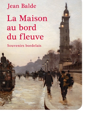 La Maison au bord du fleuve - souvenirs bordelais