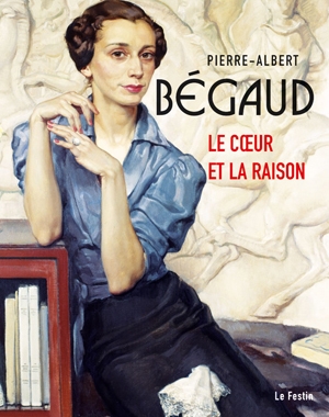 Pierre-Albert Bégaud - Le Cœur et la Raison | Le Festin