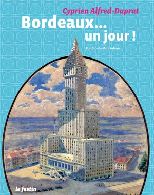 Bordeaux…un jour ! | Cyprien Alfred-Duprat | Le Festin
