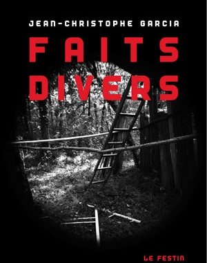 Jean-Christophe Garcia - Faits divers | Le Festin