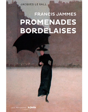Francis Jammes Promenades bordelaises Le Festin Jacques Le Gall