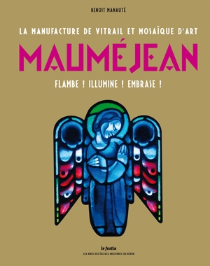 La manufacture de vitrail et mosaïque d'art Mauméjean - Flambe ! Illumine ! Embrase ! | Le Festin