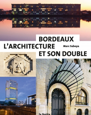 Marc Saboya | Bordeaux l'architecture et son double | Le Festin