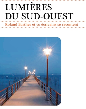 Lumières du Sud Ouest | Roland Barthes et 50 écrivains se racontent… | Le Festin