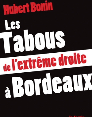 Les Tabous de l'extrême droite à Bordeaux | Hubert Bonin | Le Festin